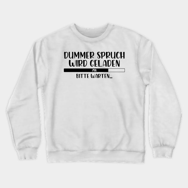 Dummer Spruch wird geladen Bitte warten Crewneck Sweatshirt by StraightDesigns